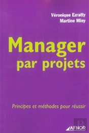 Manager Par Projets ; Principes Et Methodes Pour Reussir