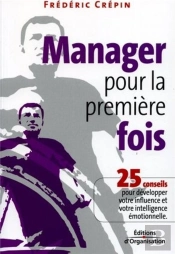 Manager Pour La Premiere Fois - 25 Conseils Pour Developper Votre Influence Et Votre Intelligence Em