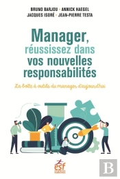 Manager, Réussissez Dans Vos Nouvelles Responsabilités : La Boîte À Outils Du Manager D'Aujourd'Hui