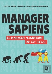 Manager Sapiens ; Le Manager Magnifique Du Xxie Siècle