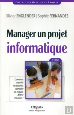 Bertrand.pt - Manager Un Projet Informatique ; Comment Recueillir Les Besoins, Identifier Les Risques, Definir Les Coûts ?