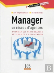 Manager Un Reseau D'Agences - Optimisier Les Performances Des Equipes D'Exploitation.