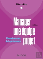 Manager Une Équipe Projet : L'Humain Au Coeur De La Performance (5e Édition)