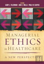 Managerial Ethics In Healthcare: A New Perspective