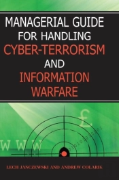 Managerial Guide For Handling Cyber-Terrorism And Information Warfare