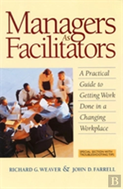 Bertrand.pt - Managers As Facilitators: A Practical Guide To Getting Work Done In A Changing Workplace