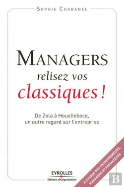 Bertrand.pt - Managers, Relisez Vos Classiques ! ; De Zola À Houellebecq, Un Autre Regard Sur L'Entreprise