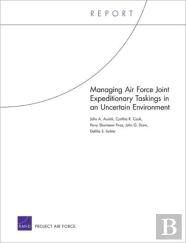 Managing Air Force Joint Expeditionary Taskings In An Uncertain Environment