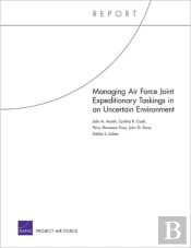 Managing Air Force Joint Expeditionary Taskings In An Uncertain Environment