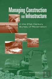 Managing Construction And Infrastructure In The 21st Century Bureau Of Reclamation