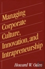 Managing Corporate Culture, Innovation, And Intrapreneurship