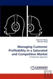 Managing Customer Profitability In A Saturated And Competitive Market
