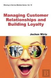 Managing Customer Relationships And Building Loyalty
