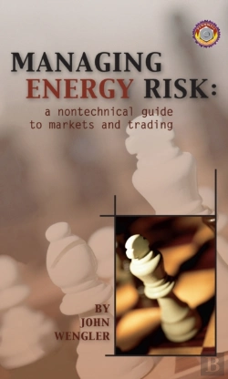 Bertrand.pt - Managing Energy Risk: A Nontechnical Guide To Markets And Trading