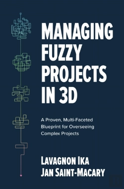 Bertrand.pt - Managing Fuzzy Projects In 3d: A Proven, Multi-Faceted Blueprint For Overseeing Complex Projects