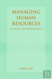 Managing Human Resources In Health Care Organizations