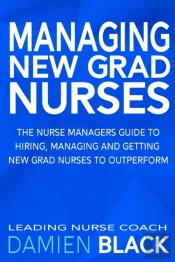 Managing New Grad Nurses: The Nurse Mana