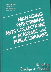 Managing Performing Arts Collections In Academic And Public Libraries