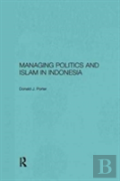 Managing Politics And Islam In Indonesia