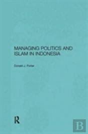 Managing Politics And Islam In Indonesia