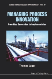 Managing Process Innovation: From Idea Generation To Implementation