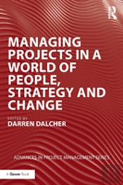 Managing Projects In A World Of People, Strategy And Change