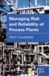 Managing Risk And Reliability Of Process Plants