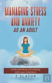 Managing Stress And Anxiety As An Adult