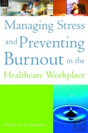 Managing Stress And Preventing Burnout In The Healthcare Workplace