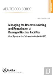 Managing The Decommissioning And Remediation Of Damaged Nuclear Facilities