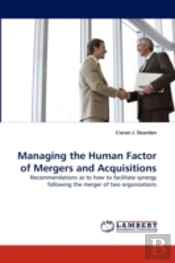 Managing The Human Factor Of Mergers And Acquisitions