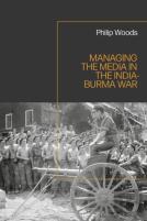 Managing The Media In The India-Burma War, 1941-1945