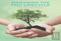 Managing The Pmo Lifecycle - 2nd Edition