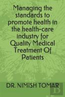 Managing The Standards To Promote Health In The Health-Care Industry For Quality Medical Treatment Of Patients
