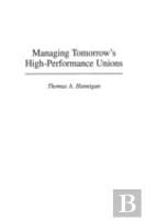 Managing Tomorrow'S High-Performance Unions