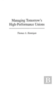 Managing Tomorrow'S High-Performance Unions