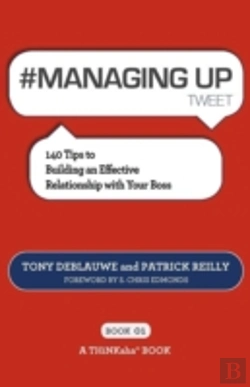 Bertrand.pt - # Managing Up Tweet Book01: 140 Tips To Building An Effective Relationship With Your Boss