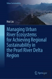 Managing Urban River Ecosystems For Achieving Regional Sustainability In The Pearl River Delta Region