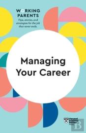 Managing Your Career (Hbr Working Parents Series)