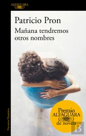 Mañana Tendremos Otros Nombres (Premio Alfaguara De Novela 2019)