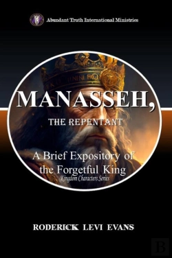 Bertrand.pt - Manasseh, The Repentant: Lessons In Restoration From The King Who Forgot God