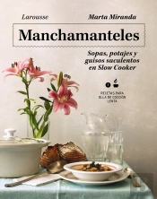 Manchamanteles. Sopas, Potajes Y Guisos Suculentos En Slow Cooker