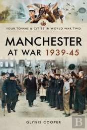 Manchester At War, 1939-45