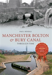 Manchester Bolton & Bury Canal Through Time