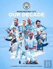 Manchester City Fc: Our Decade Of Success