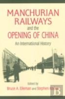Manchurian Railways And The Opening Of China: An International History
