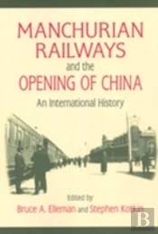 Manchurian Railways And The Opening Of China: An International History