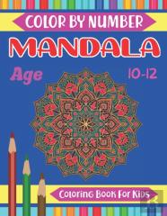 Mandala Color By Number Coloring Book For Kids Age 10-12