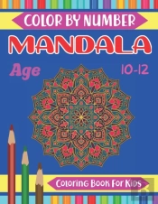 Mandala Color By Number Coloring Book For Kids Age 10-12