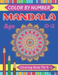 Mandala Color By Number Coloring Book For Kids Age 10-12